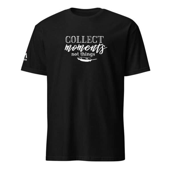 Collect Moments Not Things T-Shirt