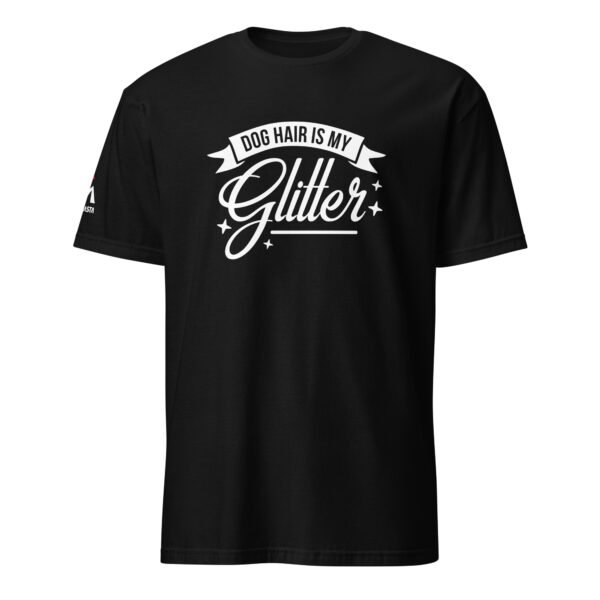 Dog Hair Is My Glitter T-Shirt