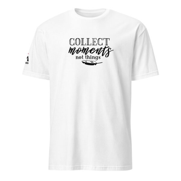 Collect Moments Not Things T-Shirt