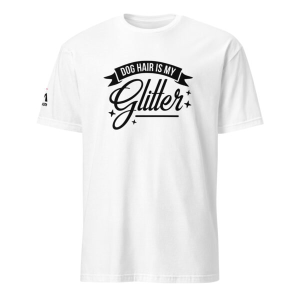 Dog Hair Is My Glitter T-Shirt