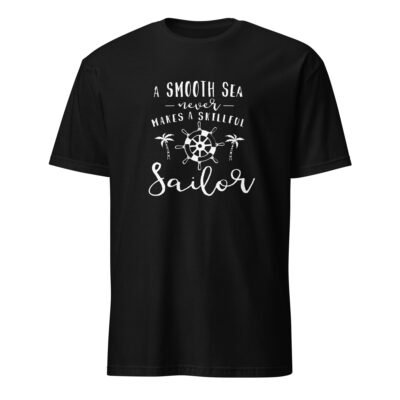 A Smooth Sea Never Makes a Skillful Sailor T-Shirt